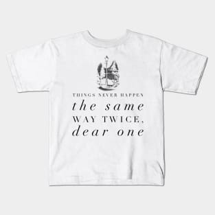 Things Never Happen the Same Way Twice, Dear One Kids T-Shirt